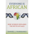 Everyone Is African: How Science Explodes the Myth of Race - Paperback