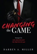 Changing the Game: Strategies for Life, Business, and the Practice of Law - Hardcover