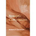 Synoptic Composition: The Use of Oral and Written Sources in the Synoptic Gospels - Hardcover
