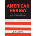 American Heresy: The Roots and Reach of White Christian Nationalism - Paperback
