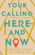 Your Calling Here and Now: Making Sense of Vocation - Paperback