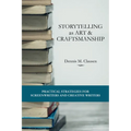 Storytelling as Art & Craftsmanship: Practical Strategies for Screenwriters and Creative Writers - Paperback