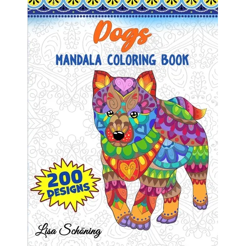 Dogs Mandala Coloring Book: 200 Designs to Color, Stress Relieving Mandala Book, Promote Mindfulness and Practice Creativity - Paperback