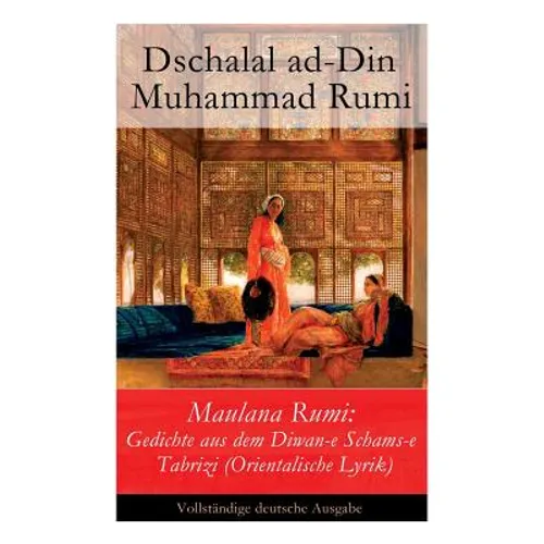 Maulana Rumi: Gedichte aus dem Diwan-e Schams-e Tabrizi (Orientalische Lyrik) - Paperback