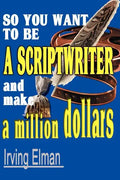 So You Want to Be a Scriptwriter and Make a Million Dollars - Paperback