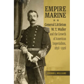 Empire Marine: General Littleton W. T. Waller and the Growth of American Imperialism, 1856-1926 - Paperback
