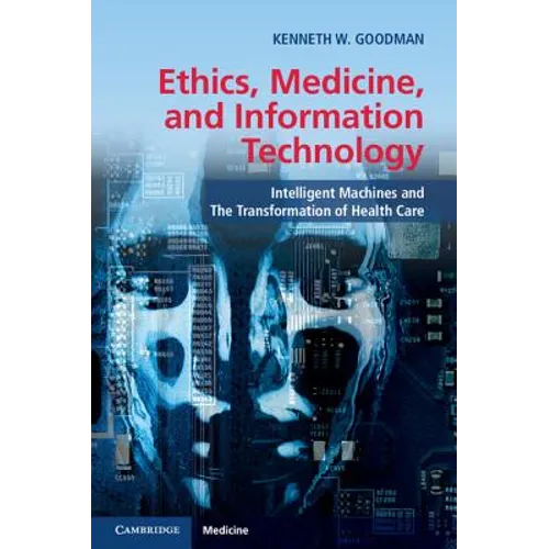 Ethics, Medicine, and Information Technology: Intelligent Machines and the Transformation of Health Care - Paperback