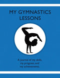 My Gymnastic Lessons: A journal of my skills, my progress, and my achievements. - Paperback