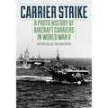 Carrier Strike: A Photo History of Aircraft Carriers in World War II - Paperback