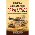 Segunda Guerra Mundial para ni?os: Una fascinante gu?a sobre la Segunda Guerra Mundial - Hardcover