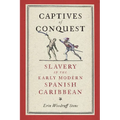 Captives of Conquest: Slavery in the Early Modern Spanish Caribbean - Paperback