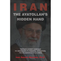 The Ayatollah's Hidden Hand: Tehran's Covert Campaign to Undermine Its Principal Opposition, the Mujahedin-e Khalq (MEK) - Paperback
