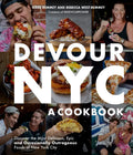 Devour Nyc: A Cookbook: Discover the Most Delicious, Epic and Occasionally Outrageous Foods of New York City - Paperback