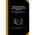 Viage âa las regiones equinocciales del nuevo continente: Hecho en 1799 hasta 1804, por Al. de Humboldt y A. Bonpland; v.5 - Paperback