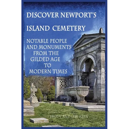 Discover Newport's Island Cemetery: Notable People and Monuments from the Gilded Age to Modern Times - Paperback