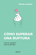 Cómo Superar Una Ruptura: Cura Tu Corazón Roto En 99 Días - Paperback