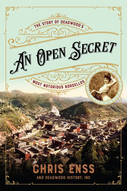 An Open Secret: The Story of Deadwood's Most Notorious Bordellos - Paperback