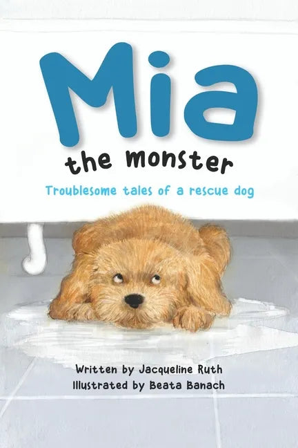 Mia the Monster: Troublesome Tales of a Rescue Dog - Paperback