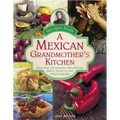 Recipes from a Mexican Grandmother's Kitchen: More Than 150 Authentic and Delicious Dishes, Shown in Over 750 Photographs - Hardcover