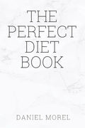 The perfect Diet Book: Because The Best Diet Is No Diet At All - Paperback