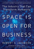 Space Is Open For Business: The Industry That Can Transform Humanity - Hardcover