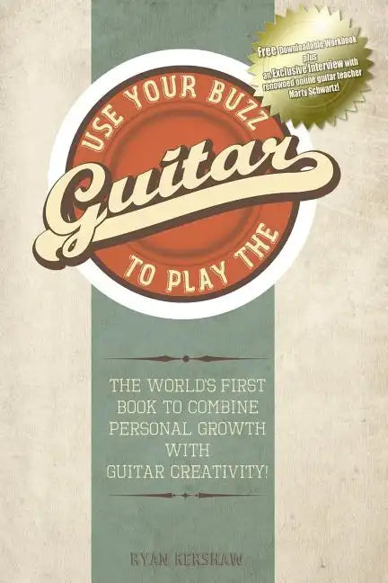 Use Your Buzz to Play the Guitar: The World's First Book to Combine Personal Growth with Guitar Creativity - Paperback