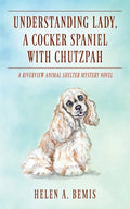 Understanding Lady, A Cocker Spaniel with Chutzpah: A Riverview Animal Shelter Mystery Novel - Paperback
