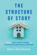 The Structure of Story: How to Write Great Stories by Focusing on What Really Matters - Paperback