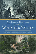 An Early History of the Wyoming Valley: The Yankee-Pennamite Wars & Timothy Pickering - Paperback