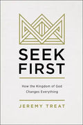 Seek First: How the Kingdom of God Changes Everything - Paperback