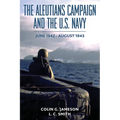 The Aleutians Campaign and the U.S. Navy: June 1942-August 1943 - Paperback