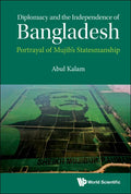 Diplomacy and the Independence of Bangladesh: Portrayal of Mujib's Statesmanship - Hardcover