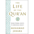 The Life of the Qur'an: From Eternal Roots to Enduring Legacy - Hardcover
