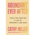Abundant Ever After: Tools for Creating a Life of Prosperity and Ease - Hardcover