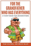 For the Grandfather Who Has Everything: A Funny Book for Grandfathers - Paperback