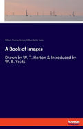A Book of Images: Drawn by W. T. Horton & Introduced by W. B. Yeats - Paperback