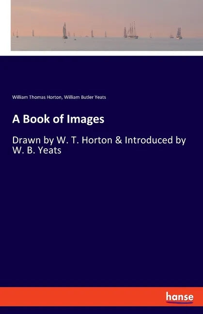 A Book of Images: Drawn by W. T. Horton & Introduced by W. B. Yeats - Paperback