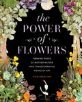The Power of Flowers: Turning Pieces of Mother Nature Into Transformative Works of Art - Hardcover