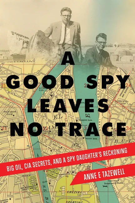 A Good Spy Leaves No Trace: Big Oil, CIA Secrets, and a Spy Daughter's Reckoning - Paperback