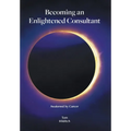 Becoming an Enlightened Consultant: Awakened by Cancer - Hardcover