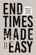End Times Made Easy: There Is No Bad News for the Christian! - Paperback