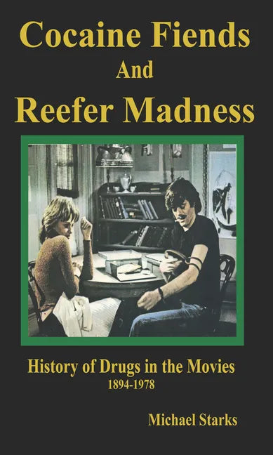 Cocaine Fiends and Reefer Madness: An Illustrated History of Drugs in the Movies 1894-1978 - Paperback