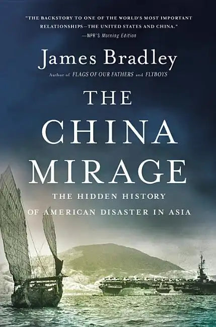 The China Mirage: The Hidden History of American Disaster in Asia - Paperback