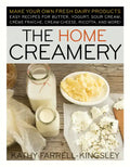 The Home Creamery: Make Your Own Fresh Dairy Products; Easy Recipes for Butter, Yogurt, Sour Cream, Creme Fraiche, Cream Cheese, Ricotta, and More! - Paperback