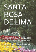 Santa Rosa de Lima: Oraciones Para Conseguir El Éxito Y La Prosperidad. - Paperback
