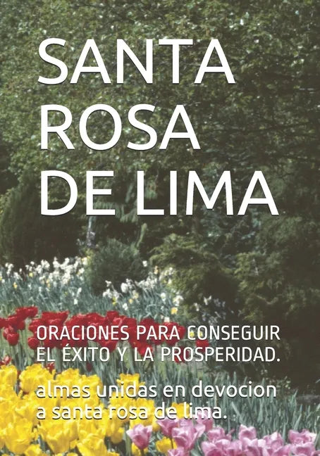 Santa Rosa de Lima: Oraciones Para Conseguir El Éxito Y La Prosperidad. - Paperback