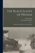 The Black Slaves of Prussia: an Open Letter Addressed to General Smuts - Paperback