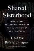 Shared Sisterhood: How to Take Collective Action for Racial and Gender Equity at Work - Hardcover