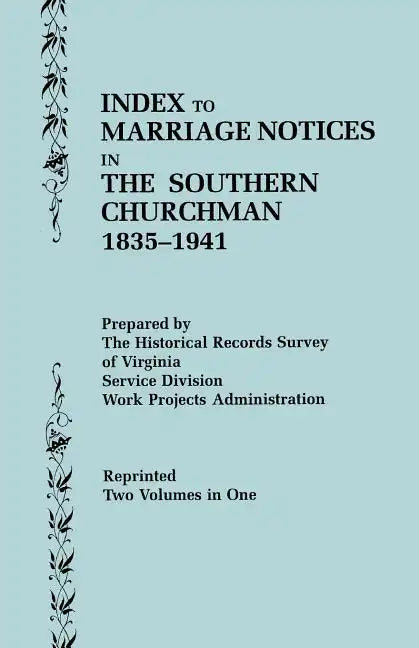 Index to Marriage Notices in the Southern Churchman, 1835-1941. Two Volumes in One (Volume I: A-K), Volume II: L-Z) - Paperback