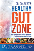 Dr. Colbert's Healthy Gut Zone: Heal Your Digestive System to Restore Your Body and Renew Your Mind - Paperback